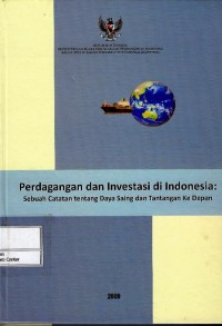Image of Perdagangan dan investasi di Indonesia : sebuah catatan tentang daya saing dan tantangan ke depan