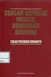Image of Dengan koperasi menuju demokrasi ekonomi : tekad Presiden Soeharto