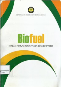 Image of Biofuel : kumpulan peraturan terkait program bahan bakar nabati