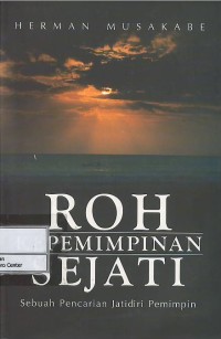 Image of Roh kepemimpinan sejati : sebuah pencarian jati diri pemimpin