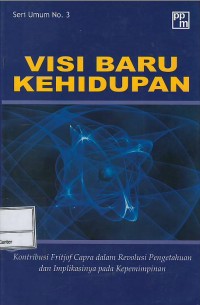 Image of Visi baru kehidupan : kontribusi Fritjof Capra dalam revolusi pengetahuan dan implikasinya pada pepemimpinan