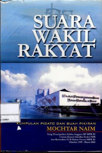 Image of Suara wakil rakyat : kumpulan pidato dan buah pikiran Mochtar Naim yang disampaikan selaku anggota BP MPR RI utusan daerah Sumbar Fraksi PBB dan kemudian FUD dalam forum MPR RI, Oktober 1999-Maret 2002