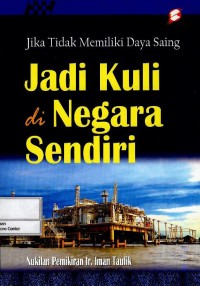 Image of Jika tidak memiliki daya saing : jadi kuli di negara sendiri