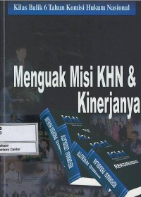 Image of Kilas balik 6 tahun Komisi Hukum Nasional : menguak misi KHN & kinerjanya