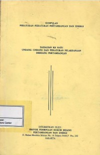 Image of Kumpulan peraturan-peraturan pertambangan dan energi bahagian ke satu UU dan peraturan pelaksanaan dibidang pertambangan