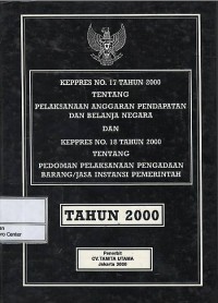 Image of Keppres no.17 tahun 2000 tentang pelaksanaan anggaran pendapatan dan belanja negara dan keppres no. 18 tahuan 200 tentang pedoman pelaksanaan pengadaan barang/jasa instansi pemerintah