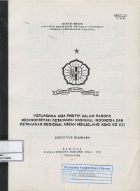 Image of Kerjasama Asia Pasifik dalam rangka meningkatkan ketahanan nasional Indonesia dan ketahanan regional ASEAN menjelang abad ke XXI : Executive Summary
