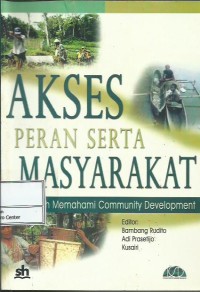 Image of Akses peran serta masyarakat : lebih jauh memahami community development