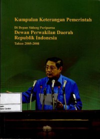 Image of Kumpulan keterangan pemerintah di depan sidang paripurna Dewan Perwakilan Daerah Republik Indonesia tahun 2005-2008