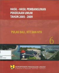 Image of Hasil-hasil pembangunan pekerjaan umum tahun 2005-2009 : Pulau Bali, NTT, dan NTB : buku 6