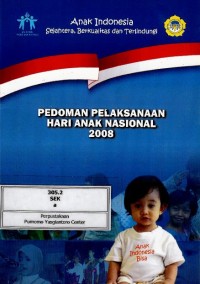 Image of Anak Indonesia sejahtera, berkualitas dan terlindung : pedoman pelaksanaan hari anak nasional 2008