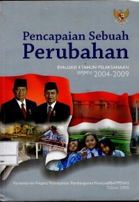Image of Pencapaian sebuah perubahan : evaluasi 4 tahun pelaksanaan RPJMN 2004-2009