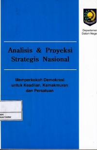 Image of Analisis & proyeksi strategis nasional : memperkokoh demokrasi untuk keadilan, kemakmuran dan persatuan