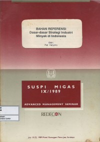Image of Suspi Migas IX/1989 Advanced Management Seminar 10-22 July 1989 : Bahan Referensi Dasar-Dasar Strategi Industri Minyak di Indonesia