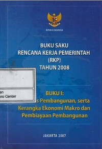 Image of Buku saku rencana kerja pemerintah (RKP) tahun 2008 : buku I : prioritas pembangunan, serta kerangka ekonomi makro dan pembiayaan pembangunan