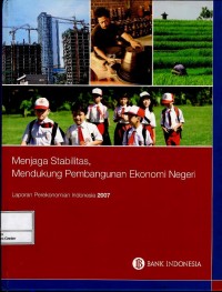 Image of Menjaga stabilitas, mendukung pembangunan ekonomi negeri : laporan perekonomian Indonesia 2007