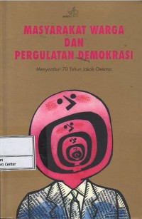 Image of Masyarakat warga dan pergulatan demokrasi : menyambut 70 tahun Jakob Oetama