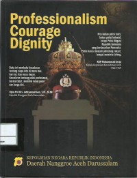 Image of Professionalism courage dignity : profil dan sejarah Kepolisian Negara Republik Indonesia Daerah Nanggroe Aceh Darussalam