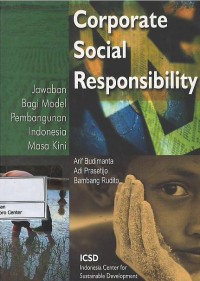 Image of Corporate social responsibility : jawaban bagi model pembangunan Indonesia masa kini