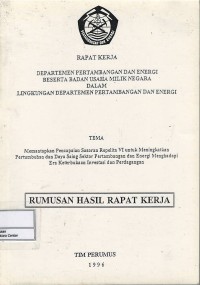 Image of Rapat kerja Departemen Pertambangan dan Energi beserta Badan Usaha Milik Negara dalam lingkungan Departemen Pertambangan dan Energi : tema dalam rangka 50 Tahun Indonesia Merdeka Kita Mantapkan Sasaran Tahun Ketiga Repelita VI Melalui Peningkatan Efisiensi