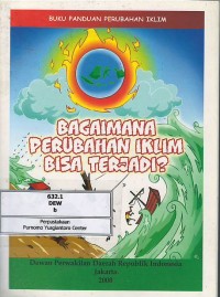 Image of Buku panduan perubahan iklim : bagaimana perubahan iklim bisa terjadi?