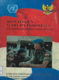 Image of Kontingen Garuda Indonesia dalam operasi pemeliharaan perdamaian PBB = Garuda Contingent of Indonesia in the United Nation's peacekeeping operations