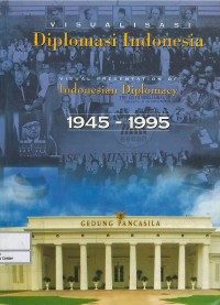 Image of Visualisasi diplomasi Indonesia 1945-1995 = visual presentation of Indonesian diplomacy 1945-1995