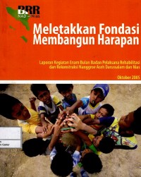 Image of Meletakkan fondasi membangun harapan : laporan kegiatan 6 bulan Badan Pelaksana Rehabilitasi dan Rekonstruksi NAD dan Nias