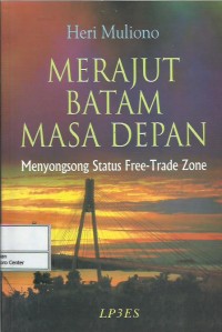 Image of Merajut Batam masa depan : menyongsong status free-trade zone