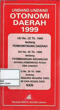 Image of Undang-Undang otonomi daerah 1999 : UU no. 22 tahun 1999 tentang pemerintahan daerah , UU no. 25 tahun 1999 tentang perimbangan keuangan antara pemerintah pusat dan daerah , UU no. 28 tahun 1999 tentang penyelenggaraan negara yang bersih dan bebas dari KKN