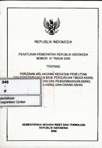 Image of Peraturan Pemerintah RI no 41 tahun 2006 tentang perizinan melakukan kegiatan penelitian dan pengembangan bagi perguruan tinggi asing, lembaga penelitian dan pengembangan asing, badan usaha asing, dan orang asing