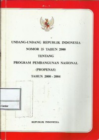 Image of Undang-Undang Republik Indonesia nomor 25 tahun 2000 tentang program pembangunan nasional (propenas) tahun 2000-2004