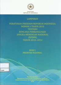 Image of Lampiran Peraturan Presiden Republik Indonesia nomor 5 tahun 2010 tentang rencana pembangunan jangka menengah nasional (RPJMN) tahun 2010-2014 : buku I prioritas nasional