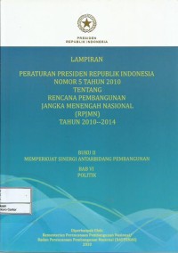 Image of Lampiran Peraturan Presiden Republik Indonesia nomor 5 tahun 2010 tentang rencana pembangunan jangka menengah nasional (RPJMN) tahun 2010-2014 : buku II memperkuat sinergi antarbidang pembangunan bab VI politik