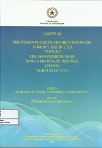 Image of Lampiran Peraturan Presiden Republik Indonesia nomor 5 tahun 2010 tentang rencana pembangunan jangka menengah nasional (RPJMN) tahun 2010-2014 : buku II memperkuat sinergi antarbidang pembangunan bab VII pertahanan keamanan