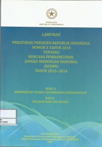 Image of Lampiran Peraturan Presiden Republik Indonesia nomor 5 tahun 2010 tentang rencana pembangunan jangka menengah nasional (RPJMN) tahun 2010-2014 : buku II memperkuat sinergi antarbidang pembangunan bab IX wilayah dan tata ruang