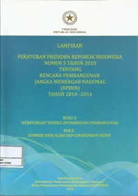 Image of Lampiran Peraturan Presiden Republik Indonesia nomor 5 tahun 2010 tentang rencana pembangunan jangka menengah nasional (RPJMN) tahun 2010-2014 : buku II memperkuat sinergi antarbidang pembangunan bab X sumber alam dan lingkungan hidup