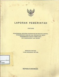 Image of Laporan pemerintah tentang pelaksanaan anggaran pendapatan dan belanja negara, perkembangan moneter dan perkreditan, serta perkembangan neraca pembayaran dan perdagangan luar negeri semester pertama tahun anggaran 1997/1998