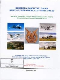 Image of Beberapa hambatan dalam menyiap operasikan alutsista TNI-AU : tinjauan ekonomis, teknis, internal organisasi, politik dalam upaya mengatasi permasalahan sumbangan data masukan dalam rangka ulang tahun Angkatan Udara RI yang ke 64