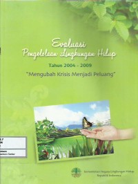 Image of Evaluasi pengelolaan lingkungan hidup tahun 2004-2009 mengubah krisis menjadi peluang