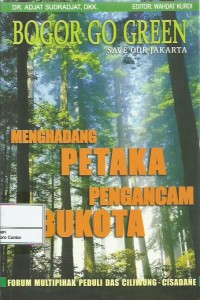 Image of Bogor go green : save our Jakarta : menghadang petaka pengancam ibukota