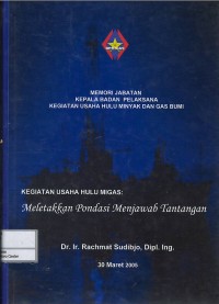 Image of Kegiatan usaha hulu migas : meletakkan pondasi menjawab tantangan : memori jabatan