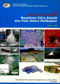 Image of Lusi lumpur panas di Sidoarjo : baselines citra satelit dan foto udara helikopter 2004-2009