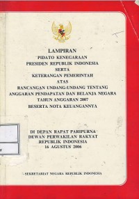Image of Lampiran pidato kenegaraan Presiden Republik Indonesia serta keterangan pemerintah atas rancangan undang-undang tentang anggaran pendapatan dan belanja negara tahun anggaran 2007 beserta nota keuangannya di depan rapat paripurna Dewan Perwakilan Rakyat Repubik Indonesia 16 Agustus 2006