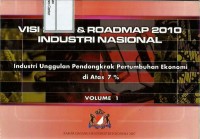 Image of Visi 2030 & roadmap 2010 industri nasional : industri unggulan pendongkrak pertumbuhan ekonomi di atas 7 % volume 1