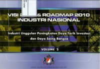 Image of Visi 2030 & roadmap 2010 industri nasional : industri unggulan peningkatan daya tarik investasi dan daya saing bangsa volume 2