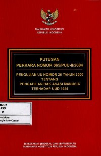 Image of Putusan perkara no 065/PUU-II/2004 pengujian UU no 26 tahun 2000 tentang Pengadilan HAM terhadap UUD 1945