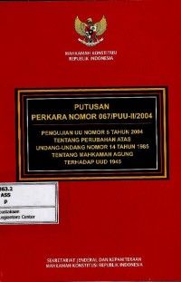 Image of Putusan perkara no 067/PUU-II/2004 pengujian UU no 5 tahun 2004 tentang perubahan atas UU no 14 tahun 1985 tentang Mahkamah Agung terhadap UUD 1945