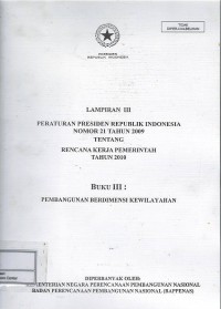 Image of Lampiran III Peraturan Presiden Republik Indonesia nomor 21 tahun 2009 tentang rencana kerja pemerintah tahun 2010 : buku III : pembangunan berdimensi kewilayahan