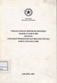 Image of Undang-Undang Republik Indonesia nomor 19 tahun 2001 tentang anggaran pentapatan dan belanja negara tahun anggaran 2002
